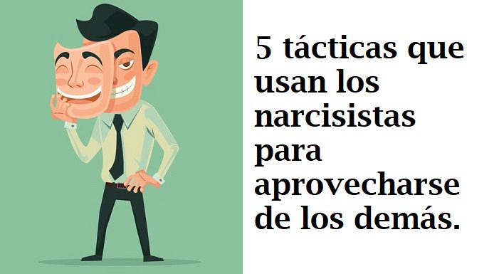 5 tácticas que usan los narcisistas para aprovecharse de los demás