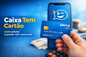 Caixa Tem Cartão: como solicitar e quando vale a pena usar